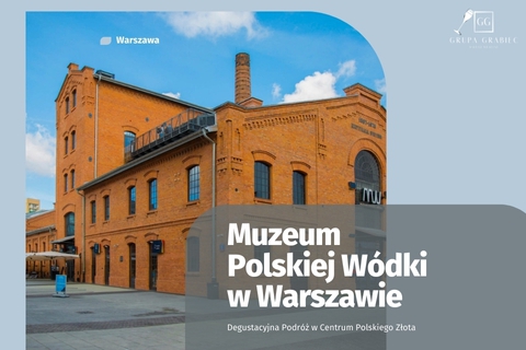 Warszawska Odyseja Smaku: W Królestwie Polskiego Złota - Muzeum Polskiej Wódki